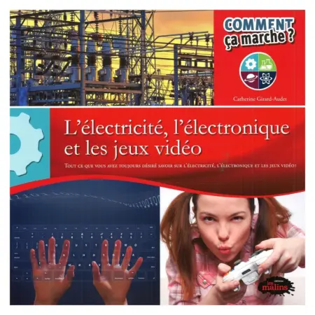 Comment ca marche? L' electricité. l´electronique et les jux video