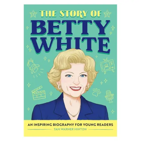 The Story of Betty White: An Inspiring Biography for Young Readers